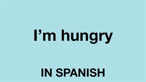 i am hungry spanish.